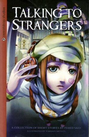 Talking to Strangers by Wing Yun Man, Chloe Citrine, Sonia Leong, Faye Yong, Fehed Said, Nana Li