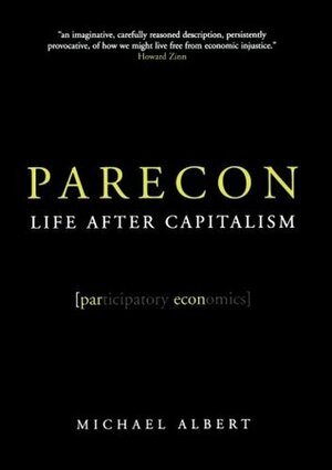 Parecon: Life After Capitalism by Michael Albert
