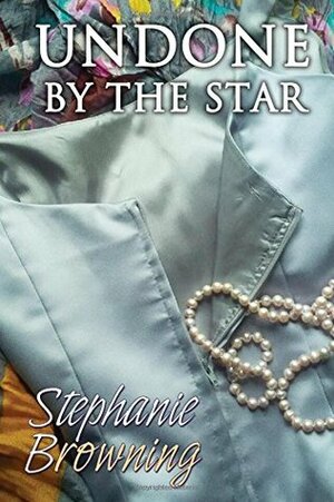 Undone by the Star by Stephanie Browning