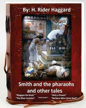 Smith and the Pharaohs, and Other Tales.( a collection of stories by H Rider Haggard by H. Rider Haggard