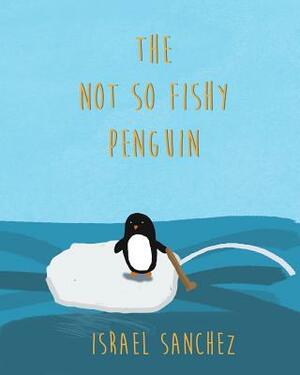 The Not So Fishy Penguin by Israel Sanchez