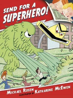 Send for a Superhero! by Michael Rosen, Katharine McEwen