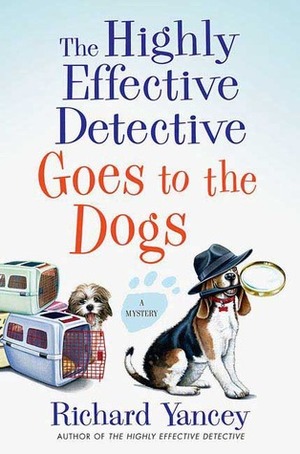 The Highly Effective Detective Goes to the Dogs by Rick Yancey