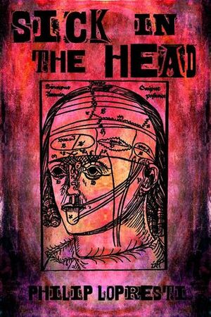 Sick In The Head by Philip LoPresti