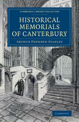 Historical Memorials of Canterbury by Arthur Penrhyn Stanley