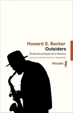 Outsiders : Études de sociologie de la déviance by Howard S. Becker, Howard S. Becker, J. -M. Chapoulie, J. -P. Briand