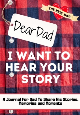 Dear Dad. I Want To Hear Your Story: A Guided Memory Journal to Share The Stories, Memories and Moments That Have Shaped Dad's Life - 7 x 10 inch by The Life Graduate Publishing Group