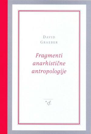 Fragmenti anarhistične antropologije by David Graeber, Darij Zadnikar