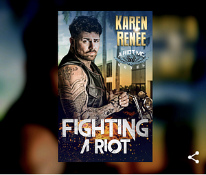 Fighting a Riot by Karen Renee