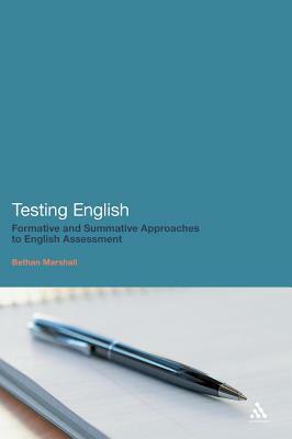 Testing English: Formative and Summative Approaches to English Assessment by Bethan Marshall
