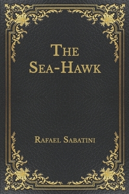 The Sea-Hawk by Rafael Sabatini