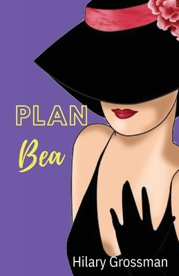 Plan Bea by Hilary Grossman