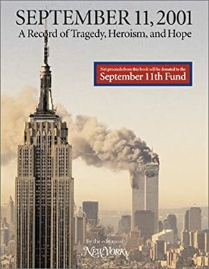 September 11, 2001: New York Attacked, a Record of Tragedy, Heroism and Hope by New York Magazine