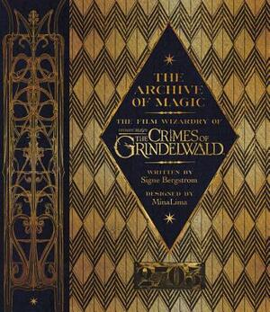 The Archive of Magic: The Film Wizardry of Fantastic Beasts: The Crimes of Grindelwald by Signe Bergstrom