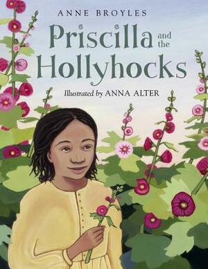 Priscilla and the Hollyhocks by Anne Broyles, Anna Alter