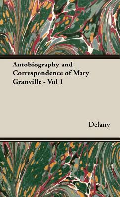 Autobiography and Correspondence of Mary Granville - Vol 1 by Delany