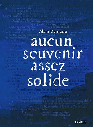 Aucun souvenir assez solide by Alain Damasio