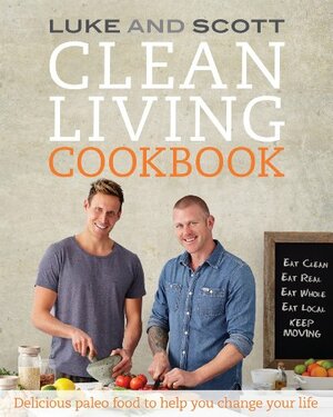 Clean Living Cookbook: Delicious paleo food to help you change your life by Scott Gooding, Luke Hines