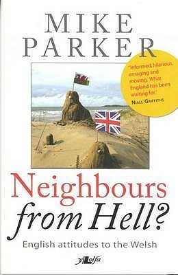 Neighbours from Hell?: English Attitudes to the Welsh by Mike Parker
