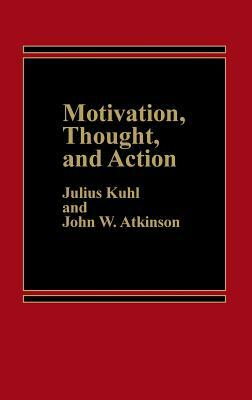 Motivation, Thought, and Action by John W. Atkinson, Julius Kuhl