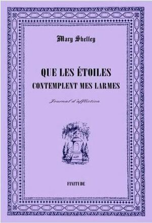 Que les étoiles contemplent mes larmes by Mary Shelley