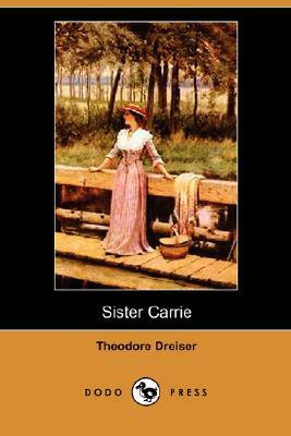 Sister Carrie (Dodo Press) by Theodore Dreiser