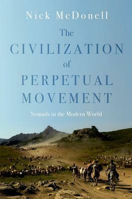 The Civilization of Perpetual Movement: Nomads in the Modern World by Nick McDonell