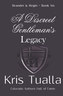 A Discreet Gentleman's Legacy: The Discreet Gentleman Series: Brander & Regin - Book Six by Kris Tualla