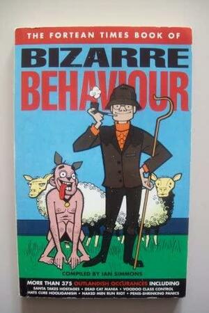 The Fortean Times Book of Bizarre Behaviour by Ian Simmons