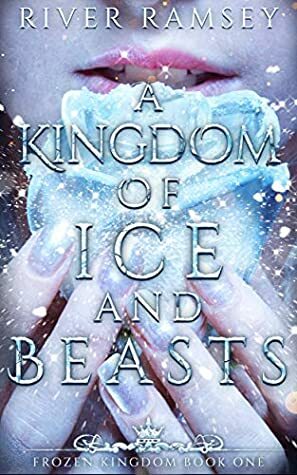 A Kingdom of Ice and Beasts by River Ramsey