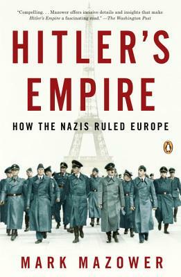 Hitler's Empire: How the Nazis Ruled Europe by Mark Mazower