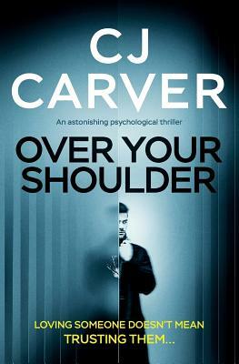 Over Your Shoulder: an astonishing psychological thriller by C. J. Carver