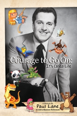 The Courage to Go On: It's Called Life by Paul Lane