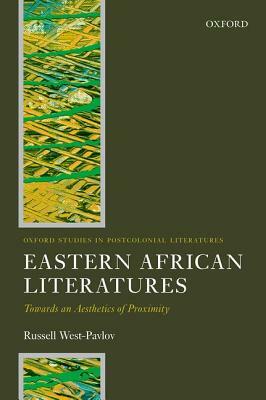 Eastern African Literatures: Towards an Aesthetics of Proximity by Russell West-Pavlov