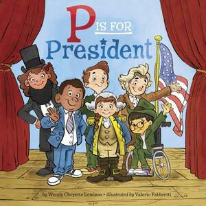 P Is for President by Wendy Cheyette Lewison