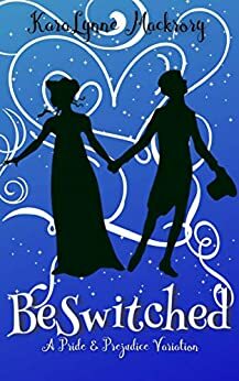 BeSwitched: A Pride & Prejudice Variation by KaraLynne Mackrory