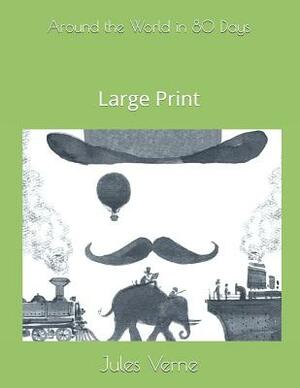 Around the World in 80 Days: Large Print by Jules Verne