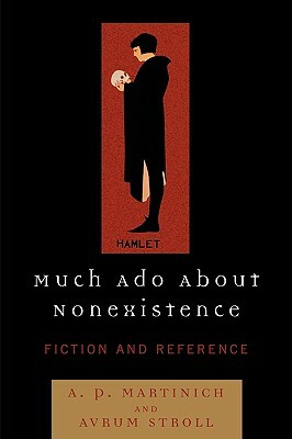 Much Ado About Nonexistence: Fiction and Reference by Avrum Stroll