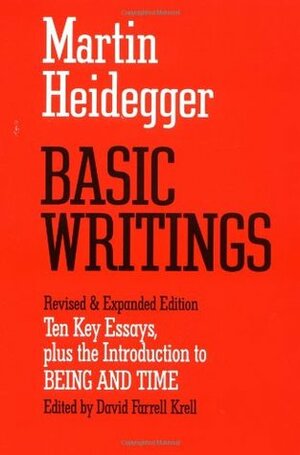 Basic Writings: Ten Key Essays, plus the Introduction to Being and Time by David Farrell Krell, Martin Heidegger