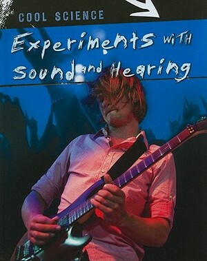 Experiments with Sound and Hearing by Chris Woodford