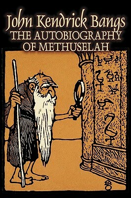 The Autobiography of Methuselah by John Kendrick Bangs, Fiction, Fantasy, Fairy Tales, Folk Tales, Legends & Mythology by John Kendrick Bangs