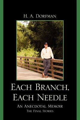 Each Branch, Each Needle: An Anecdotal Memoir by H. a. Dorfman