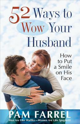 52 Ways to Wow Your Husband by Pam Farrel