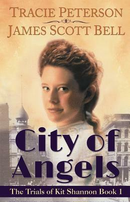 City of Angels (The Trials of Kit Shannon #1) by Tracie Peterson, James Scott Bell