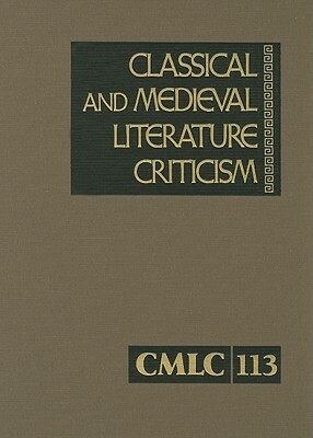 Classical and Medieval Literature Criticism: Criticism of the Works of World Authors from Classical Antiquity Through the Fourteenth Century, from the by 