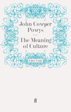 The Meaning of Culture by John Cowper Powys