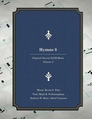 Hymns 8: Original Sacred SATB Music by Kevin G. Pace, Mark R. Fotheringham, Kathryn W. Hales
