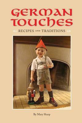 German Touches Recipes and Traditions by Mary Sharp