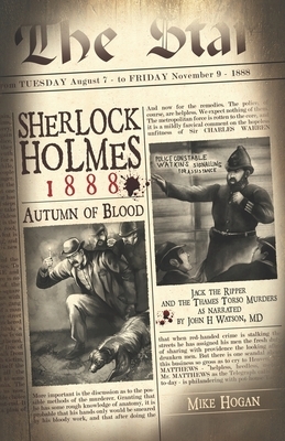 Sherlock Holmes - 1888 Autumn of Blood: The Thames Torso Murders in the Shadow of Jack the Ripper by Mike Hogan