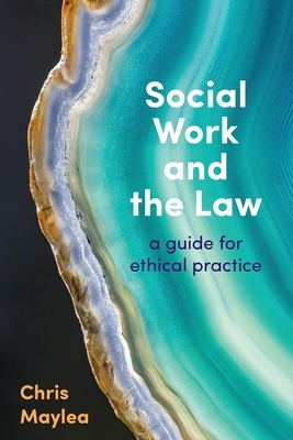 Social Work and the Law: A Guide for Ethical Practice by Chris Maylea